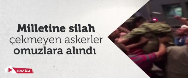 Milletine silah çekmeyen askerler omuzlara alındı