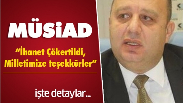 Isparta MÜSİAD 'İhanet Çökertildi,Milletimize teşekkürler”