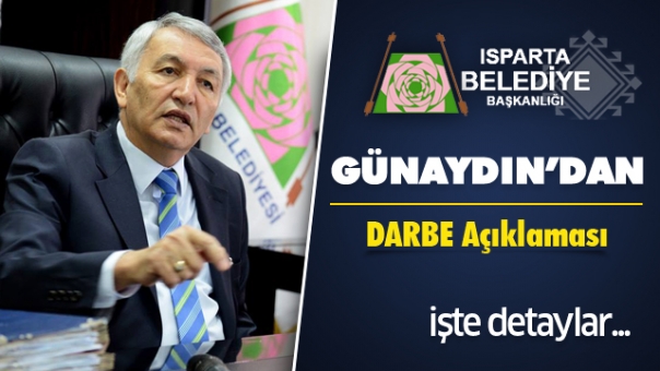 Isparta Belediye Başkanı Günaydın'dan DARBE Açıklaması