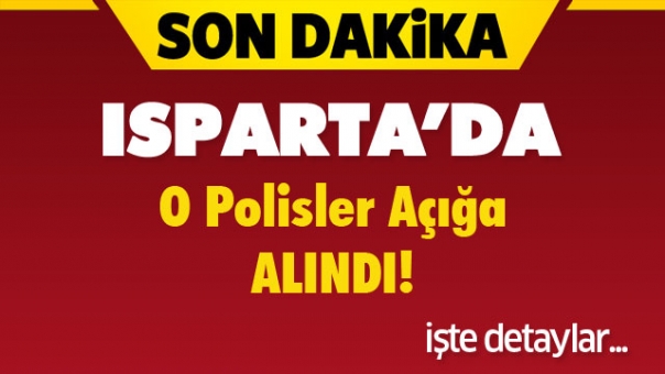Isparta'da Çok Sayıda Polis Açığa Alındı!