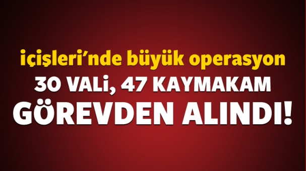 İçişleri'nde operasyon: 30 vali görevden alındı