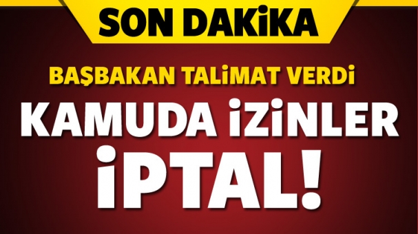 Başbakan talimat verdi: Kamuda izinler iptal