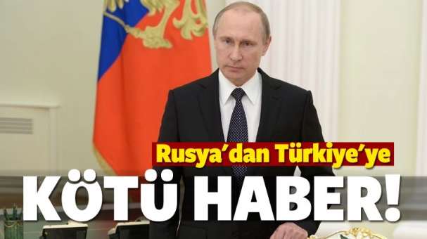 Rusya'dan Türkiye'ye kötü haber!