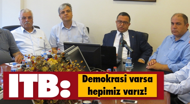 ITB ''Demokrasi Varsa Hepimiz Varız''