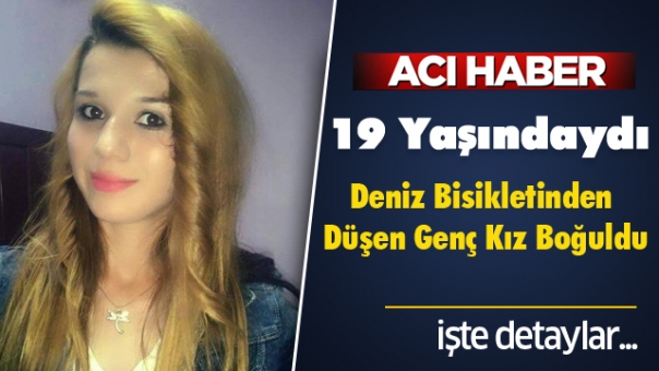 Isparta haber : Deniz Bisikletinden Düşen Genç Kız Boğuldu