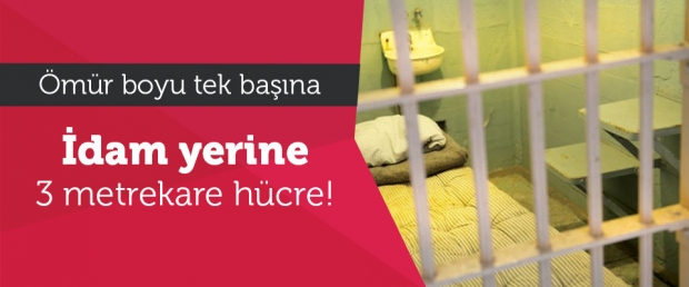 Ömür Boyu Tek Başına! İdam Yerine 3 Metrekare Hücre