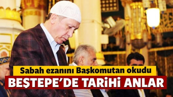 Sabah ezanını Cumhurbaşkanı Erdoğan okudu 