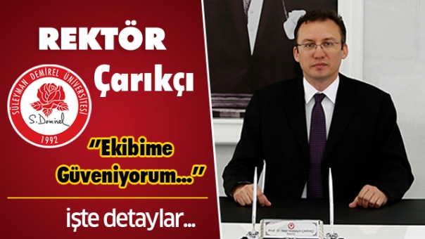 Rektör Çarıkçı ''Ekibime Güveniyorum''