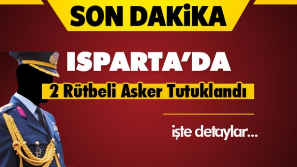 Isparta Son Dakika! 2 Rütbeli Asker Tutuklandı