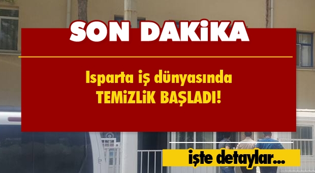 Isparta'da İş Dünyasında Temizlik Başladı!