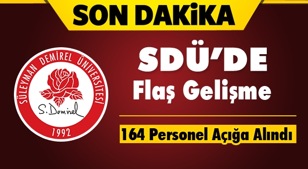 Süleyman Demirel Üniversitesinde (SDÜ) 164 Personel Açığa Alındı