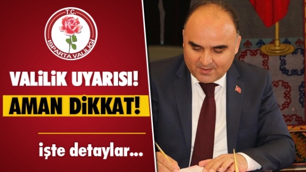 Isparta Valiliği Vatandaşları Uyardı!