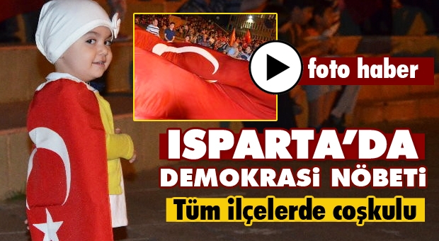 Isparta ve Tüm İlçelerde Coşkulu Demokrasi Nöbeti Devam Ediyor