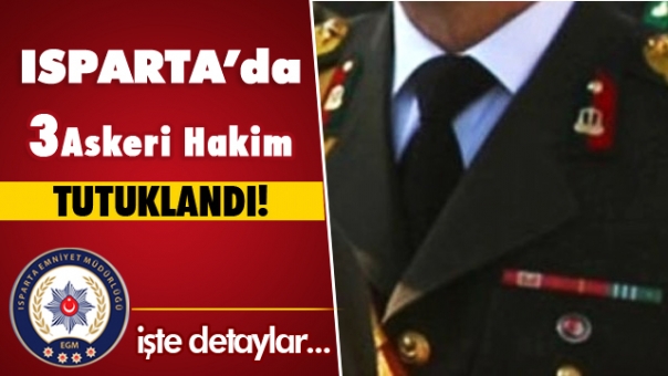 Isparta Son Dakika! 3 Askeri Hakim Tutuklandı