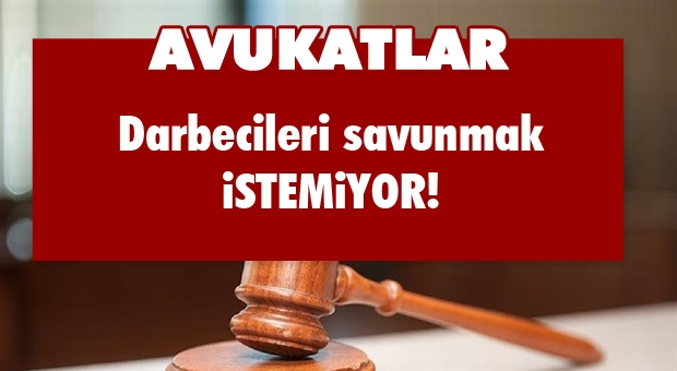 Avukatlar darbecileri savunmak istemiyor