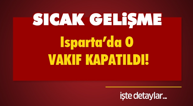 Isparta'da O Vakıf Kapatıldı!