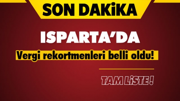 Isparta'nın Vergi Rekortmenleri Belli Oldu Tam Liste