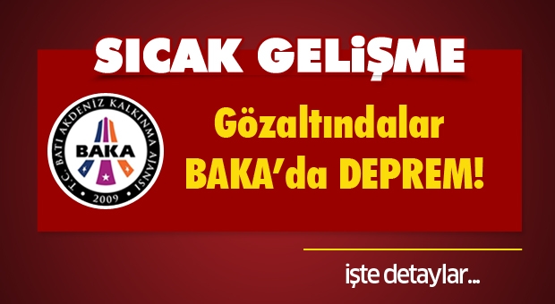 BAKA'da Deprem! Gözaltına Alındılar