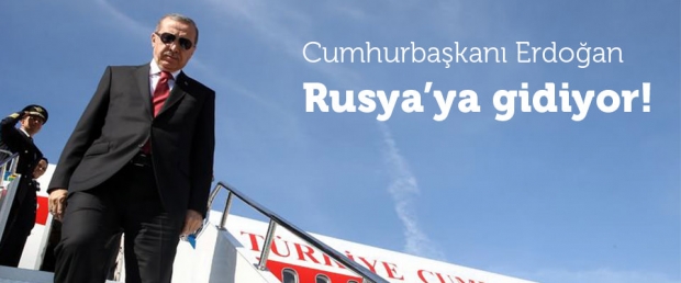 Cumhurbaşkanı Erdoğan Rusya'ya gidiyor...