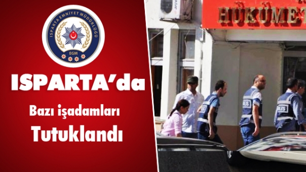 Güncel Haber Isparta'da 4 İşadamı Tutuklandı