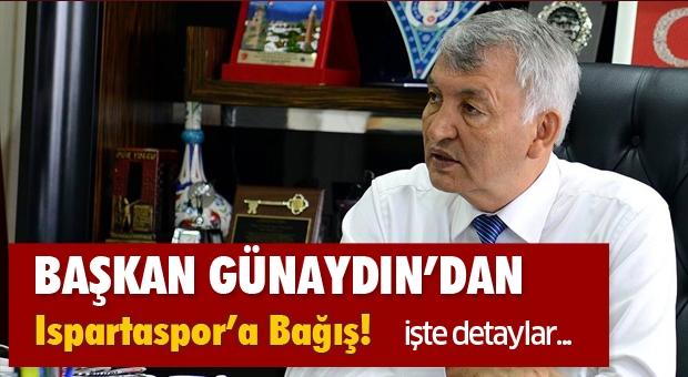 Ispartaspor İçin Başkan Günaydın'dan Bağış!