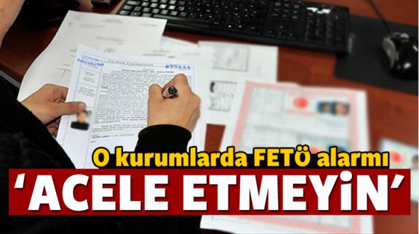 O Kurumlarda FETÖ Alarmı!