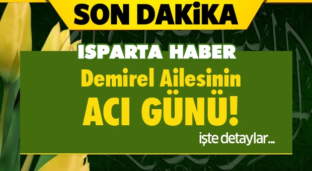 Isparta Haber: Demirel Ailesinin Acı Günü