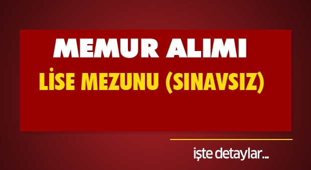 Son Dakika! Çok Sayıda Lise Mezunu Memur Alınacak