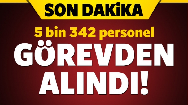 5 bin 342 personel görevden alındı!