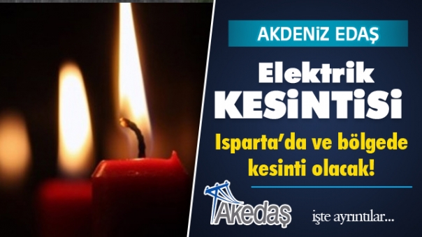 Isparta'da Bu Bölgelerde Elektrik Kesilecek!