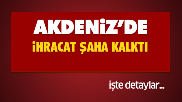 Batı Akdeniz İhracatı Şaha Kalktı