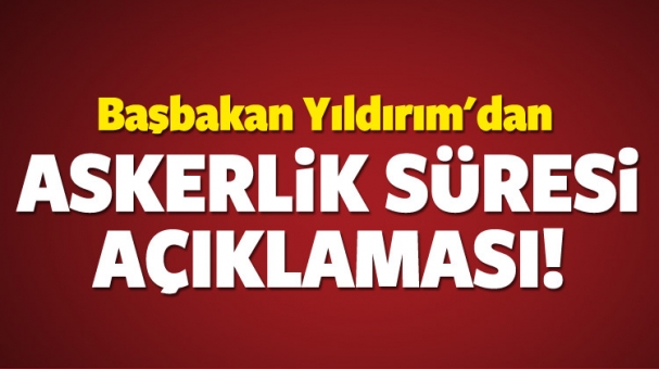 Başbakan'dan askerlik süresi açıklaması