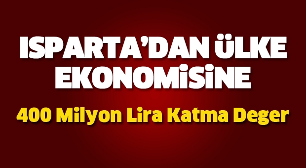 Isparta'dan Ülke Ekonomisine Katma Değer