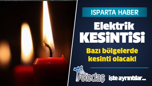 Isparta'da Bazı Bölgelerde Elektrik Kesintisi Olacak!