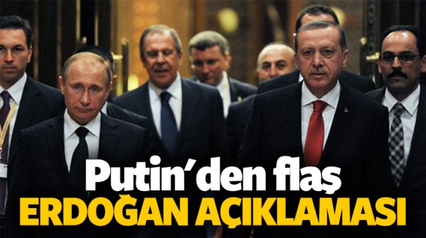 Putin'den Flaş Erdoğan Açıklaması!