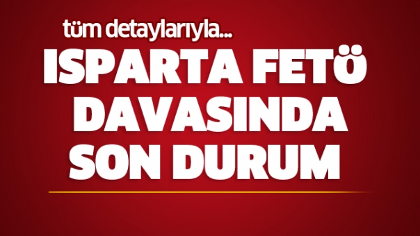 Isparta'daki Fetö/pdy Davasında Son Durum!