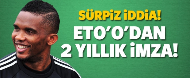 Sürpriz iddia! Eto'o'dan 2 yıllık imza