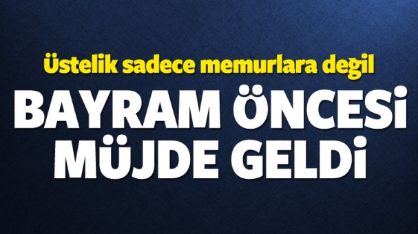 Memur ve emekliye bayram öncesi müjde!