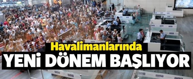 Havalimanlarında Yeni Dönem Başlıyor!