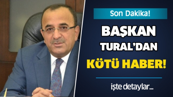 Son Dakika! Başkan Ahmet Tural'dan Kötü Haber