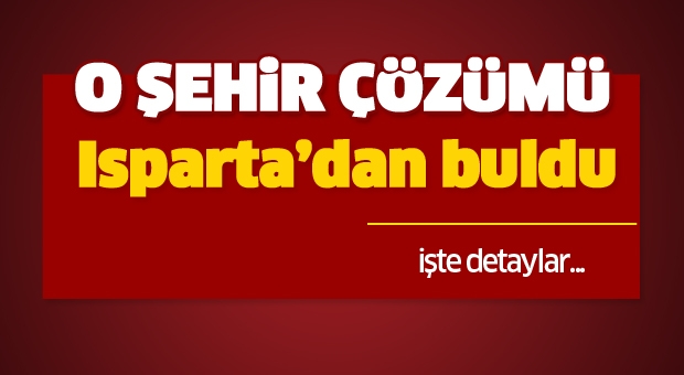 Çözüm Isparta'dan Oldu!