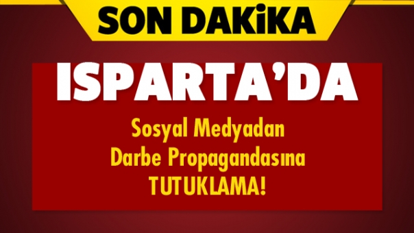 Isparta'da Sosyal Medyadan Darbe Propagandasına Tutuklama