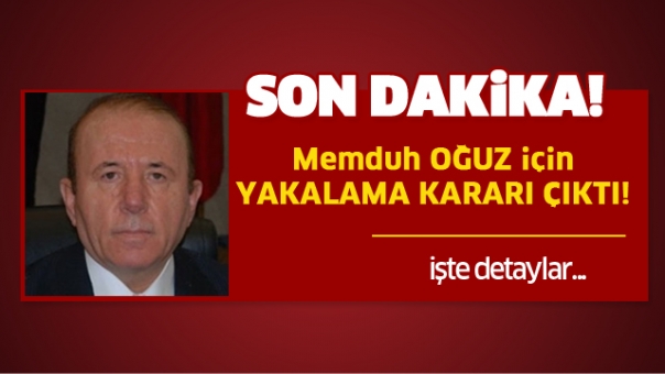 Son Dakika! Memduh Oğuz'a Yakalama Kararı