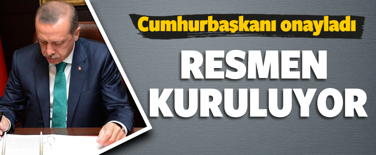 Cumhurbaşkanı onayladı, resmen kuruluyor