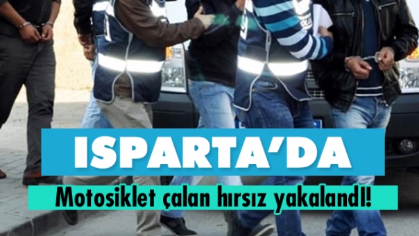 Isparta'da Motosiklet Hırsızı Yakalandı!