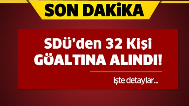 SDÜ'den 32 Kişi Gözaltına Alındı!