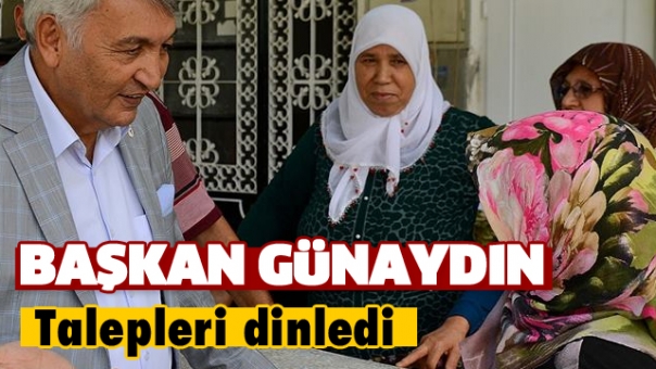 BAŞKAN GÜNAYDIN TALEPLERİ DİNLEDİ