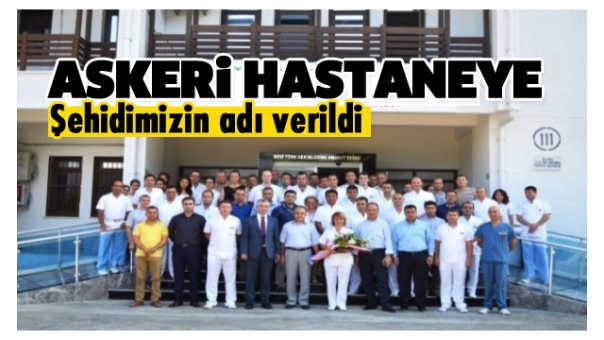 Isparta'da Askeri Hastaneye Şehidin Adı Verildi