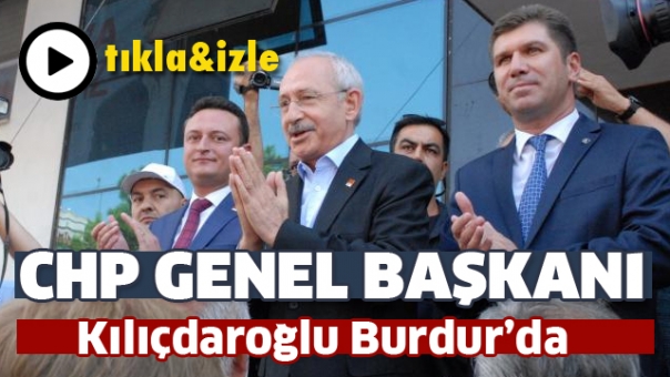 CHP Genel Başkanı Kemal Kılıçdaroğlu Burdur!da