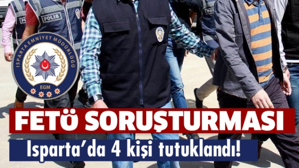 Isparta'da FETÖ Soruşturmasında 4 Tutuklama!